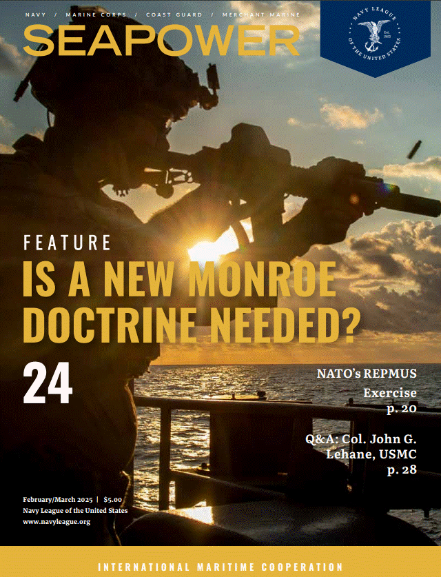 Cover of the February/March 2025 issue of Seapower magazine, asking &ldquo;Is a New Monroe Doctrine Needed?&rdquo;